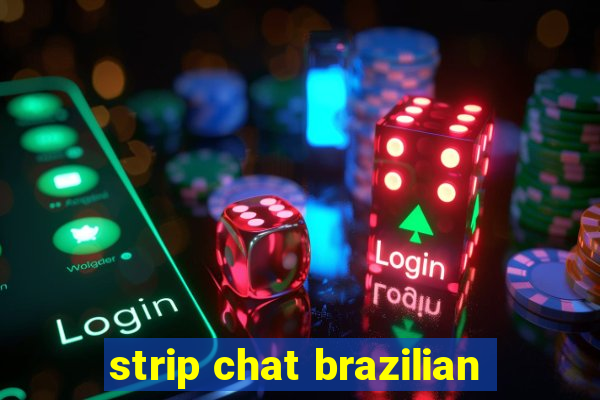 strip chat brazilian